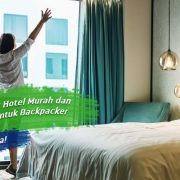 Trik Dapat Hotel Murah dan Nyaman untuk Backpacker