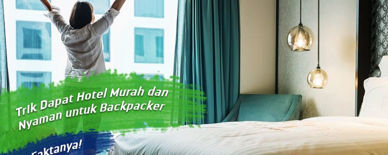 Trik Dapat Hotel Murah dan Nyaman untuk Backpacker